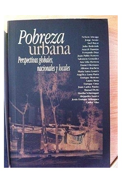 Pobreza Urbana: Perspectivas Globales, Nacionales y Locales